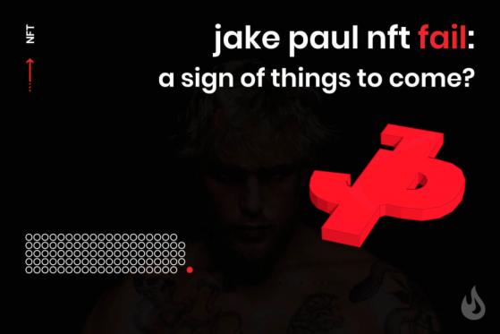 Jake Paul NFT Fail: A Sign Of Things To Come?