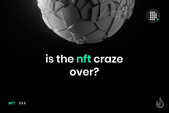 Is The NFT Craze Over?