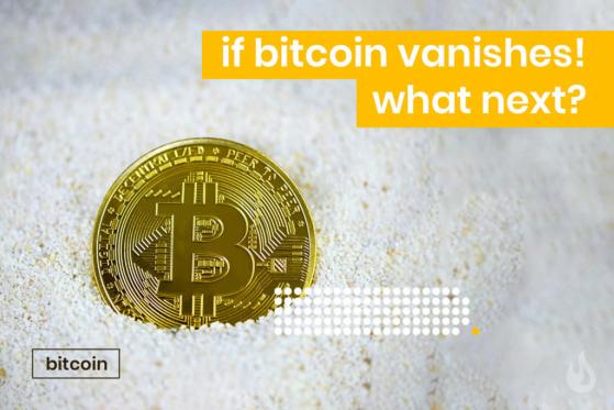 What If Bitcoin Ceased To Exist Tomorrow?